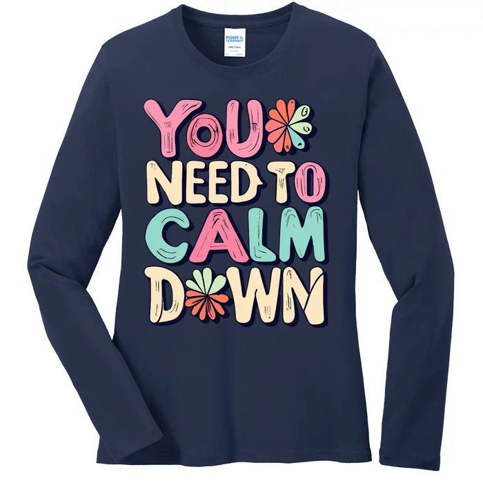 You Need To Calm Ladies Long Sleeve Shirt