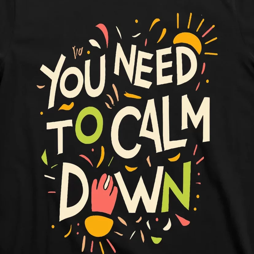 You need to calm down T-Shirt