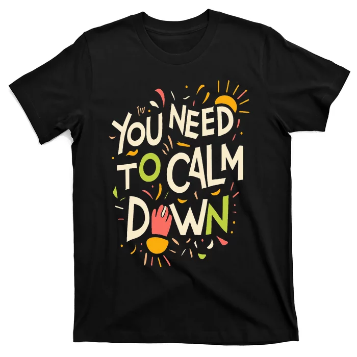 You need to calm down T-Shirt