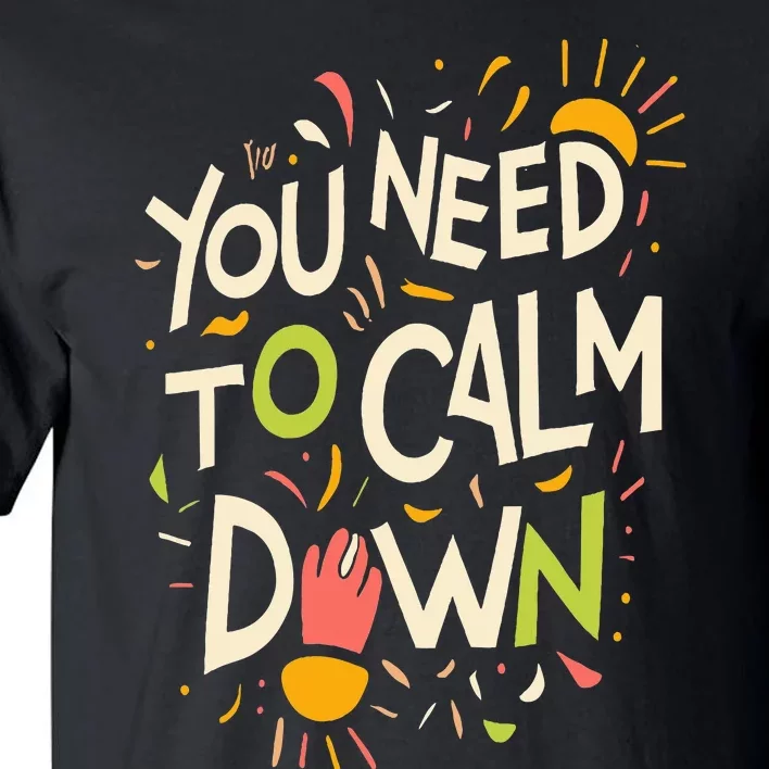 You need to calm down Tall T-Shirt