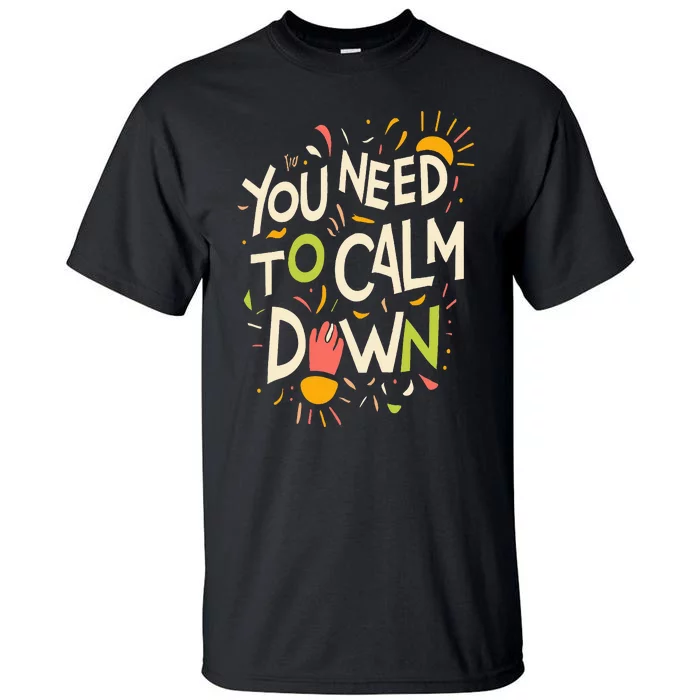 You need to calm down Tall T-Shirt