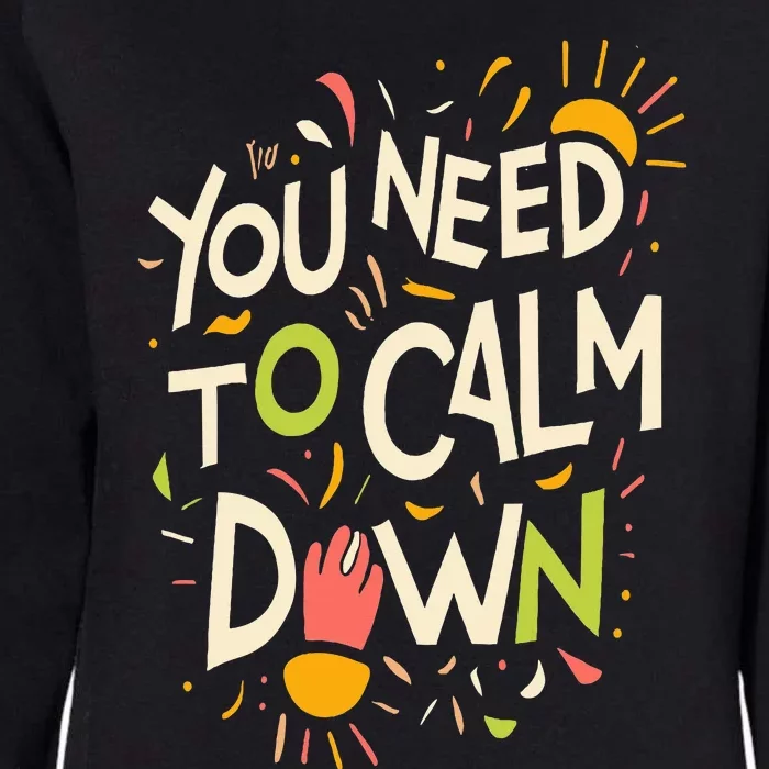 You need to calm down Womens California Wash Sweatshirt