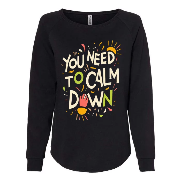 You need to calm down Womens California Wash Sweatshirt