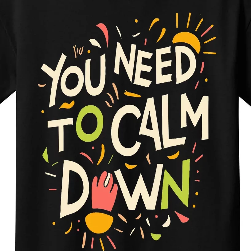 You need to calm down Kids T-Shirt