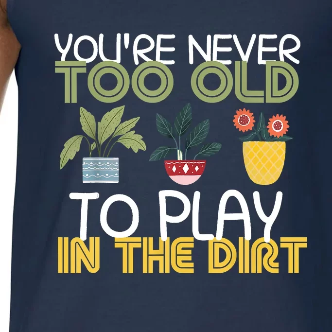 Youre Never Too Old To Play In The Dirt Gardening Comfort Colors® Tank Top