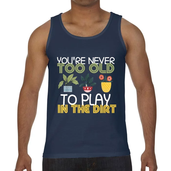 Youre Never Too Old To Play In The Dirt Gardening Comfort Colors® Tank Top