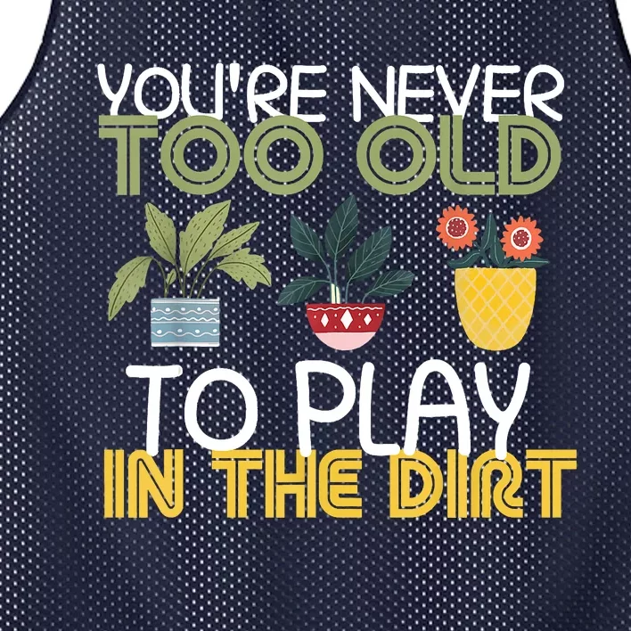 Youre Never Too Old To Play In The Dirt Gardening Mesh Reversible Basketball Jersey Tank