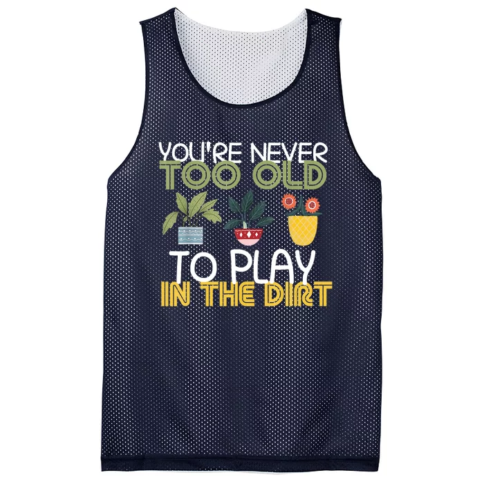 Youre Never Too Old To Play In The Dirt Gardening Mesh Reversible Basketball Jersey Tank