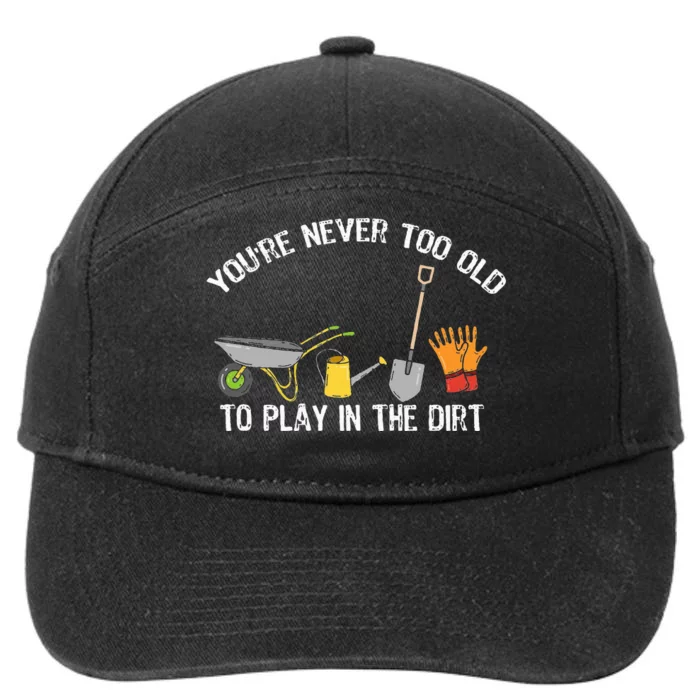 You're Never Too Old To Play In The Dirt Gardening 7-Panel Snapback Hat