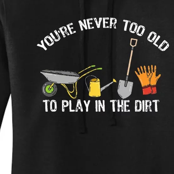 You're Never Too Old To Play In The Dirt Gardening Women's Pullover Hoodie