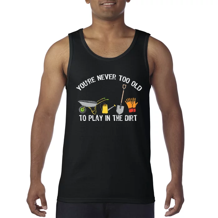 You're Never Too Old To Play In The Dirt Gardening Tank Top