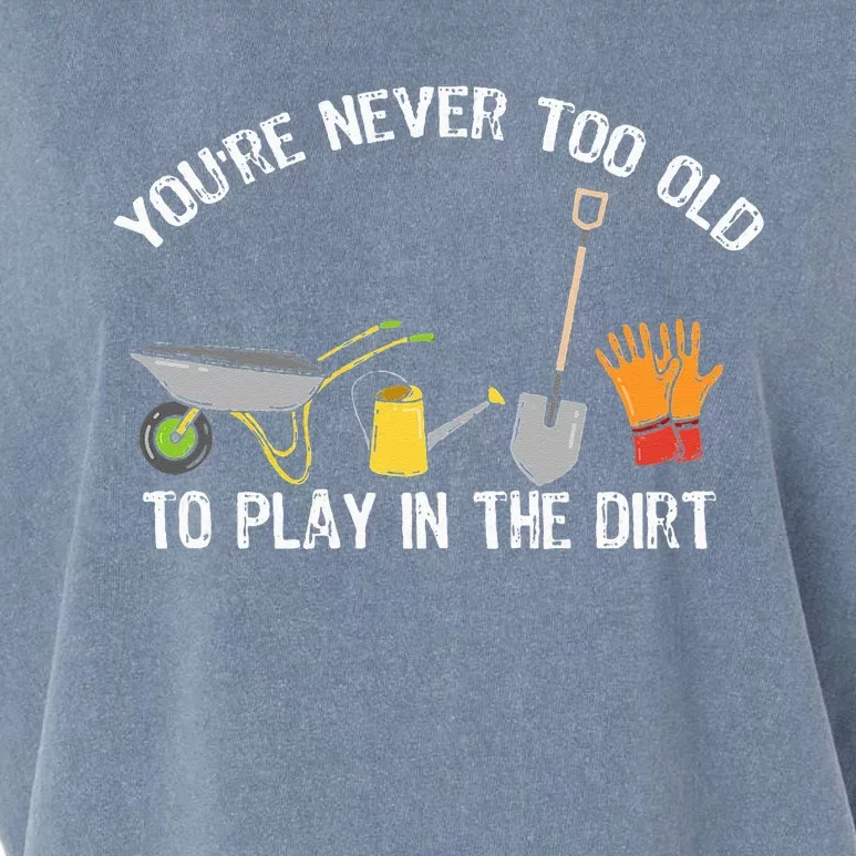 You're Never Too Old To Play In The Dirt Gardening Garment-Dyed Women's Muscle Tee