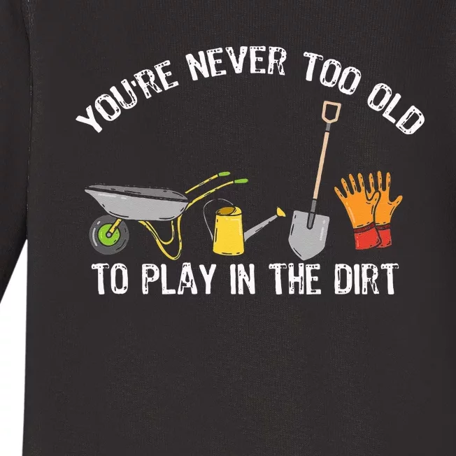 Youre Never Too Old To Play In The Dirt Gardening Baby Long Sleeve Bodysuit