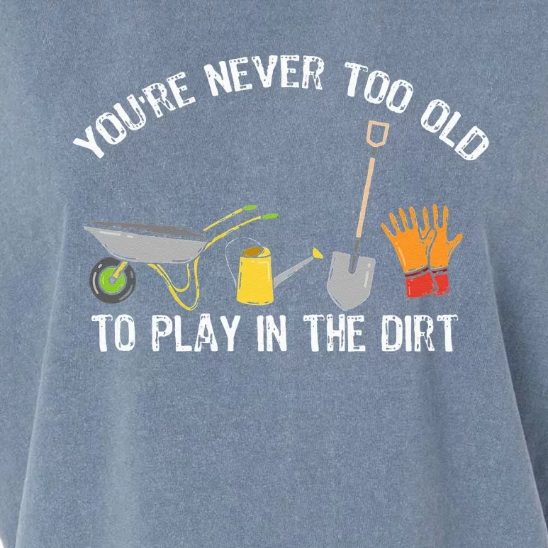 Youre Never Too Old To Play In The Dirt Gardening Garment-Dyed Women's Muscle Tee