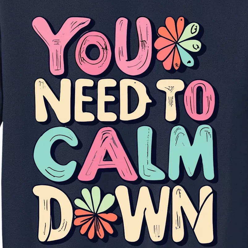 You Need To Calm Tall Sweatshirt