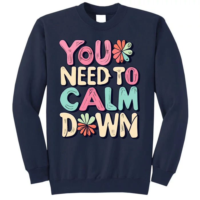 You Need To Calm Tall Sweatshirt