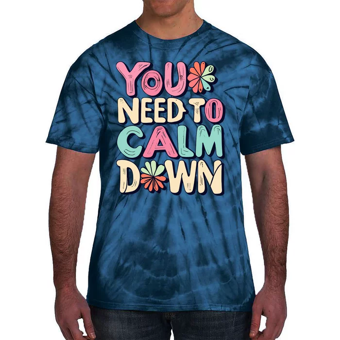 You Need To Calm Tie-Dye T-Shirt