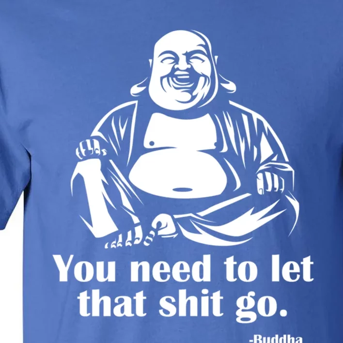 You Need To Let That Shit Go Fat Buddha Gift Tall T-Shirt