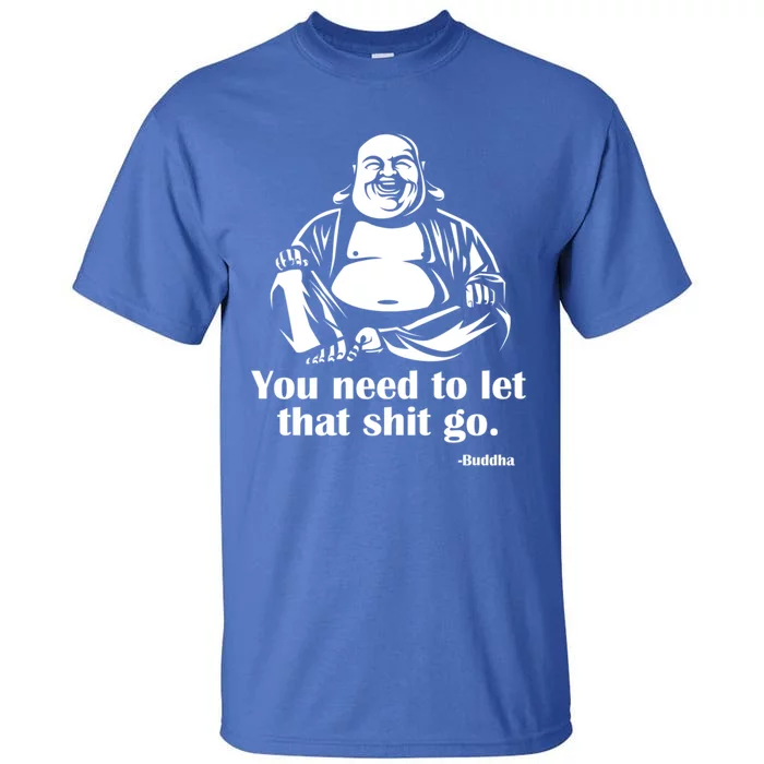 You Need To Let That Shit Go Fat Buddha Gift Tall T-Shirt