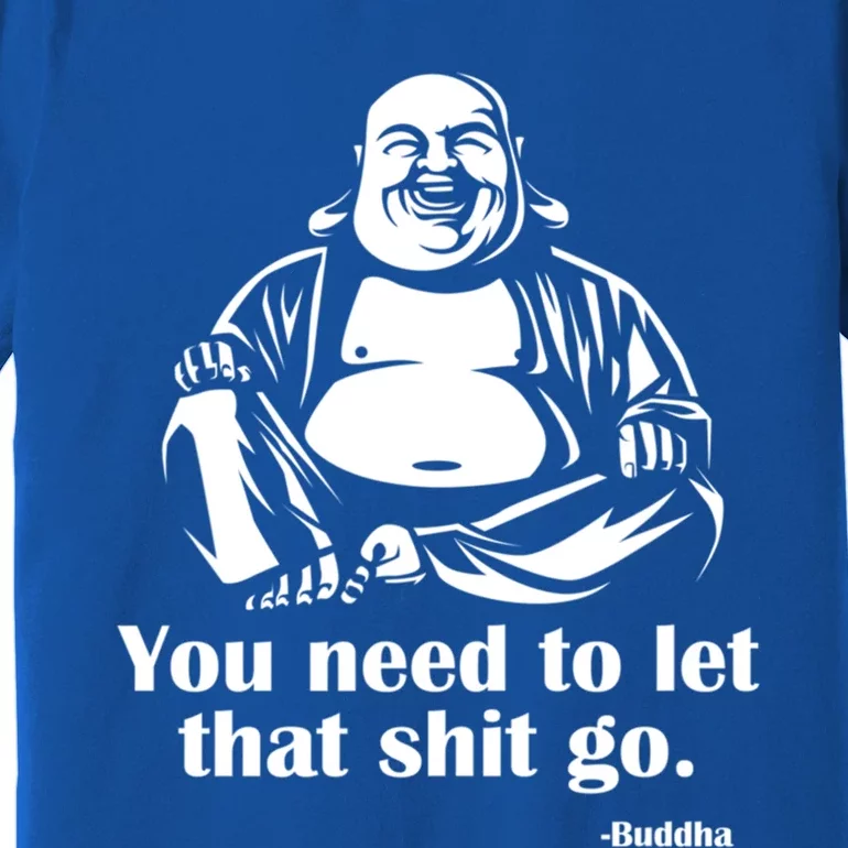 You Need To Let That Shit Go Fat Buddha Gift Premium T-Shirt