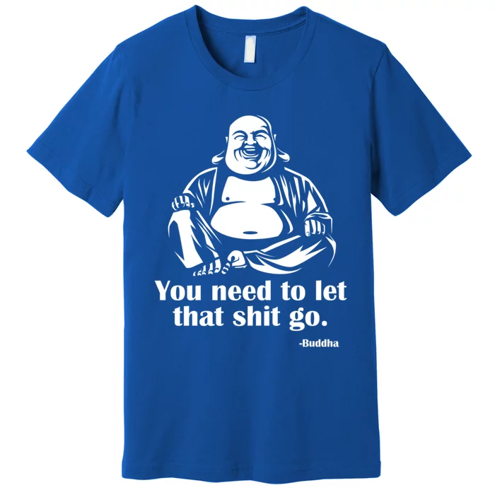 You Need To Let That Shit Go Fat Buddha Gift Premium T-Shirt