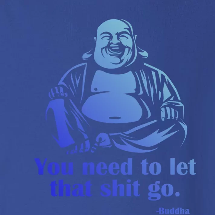 You Need To Let That Shit Go Fat Buddha Gift Toddler Long Sleeve Shirt