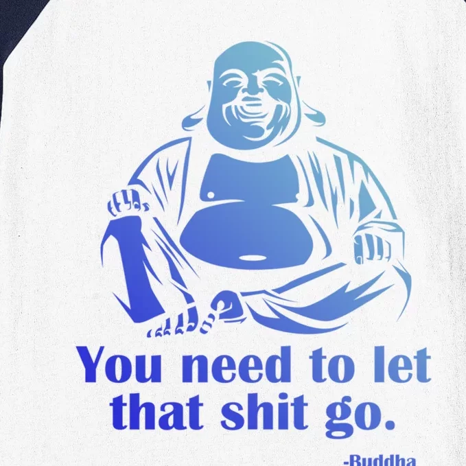 You Need To Let That Shit Go Fat Buddha Gift Baseball Sleeve Shirt