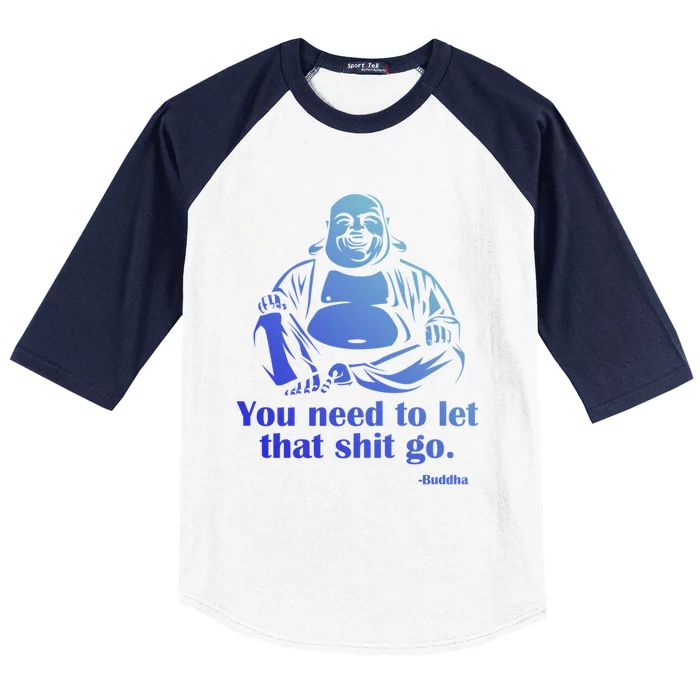 You Need To Let That Shit Go Fat Buddha Gift Baseball Sleeve Shirt