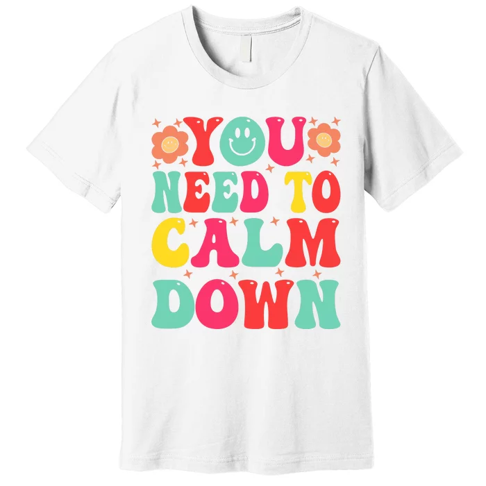 You Need To Calm Down Premium T-Shirt