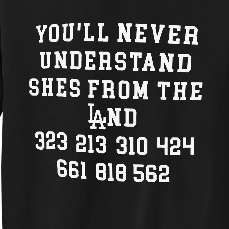 You’ll Never Understand Shes From The Land Tall Sweatshirt