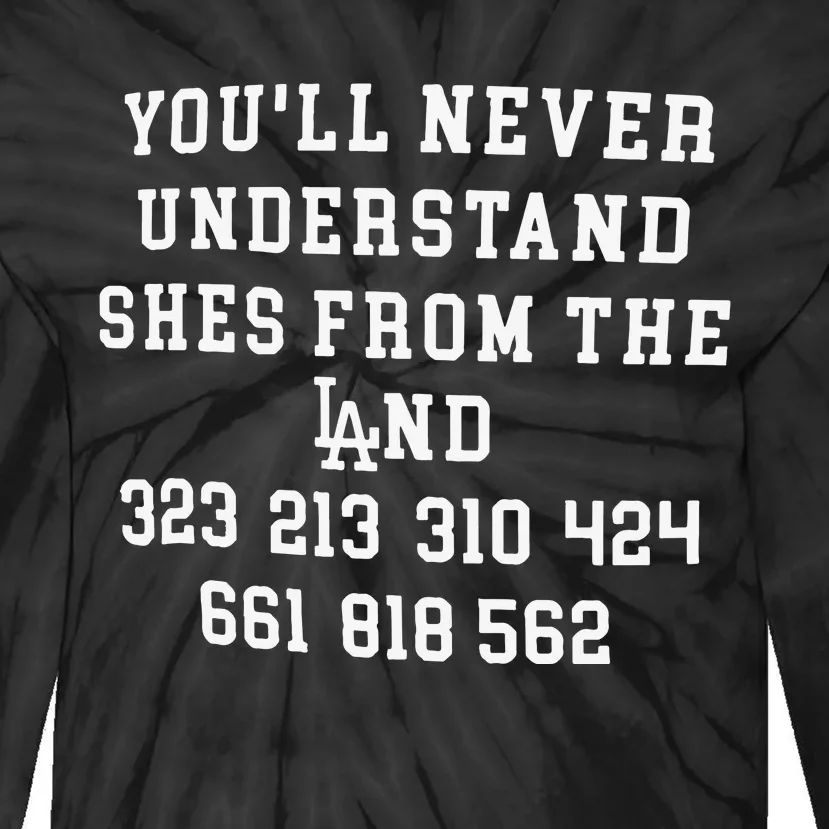 You’ll Never Understand Shes From The Land Tie-Dye Long Sleeve Shirt