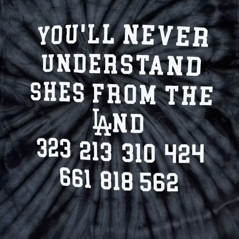 You’ll Never Understand Shes From The Land Tie-Dye T-Shirt