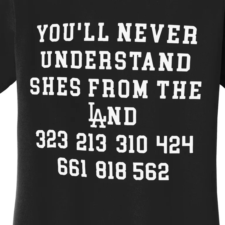 You’ll Never Understand Shes From The Land Women's T-Shirt