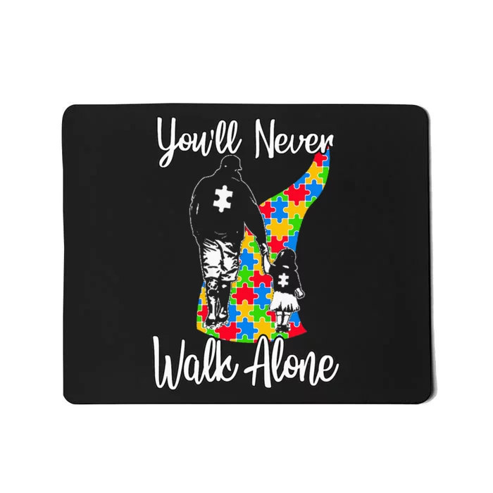 YouLl Never Walk Alone Cute Autism Father Daughter Mousepad