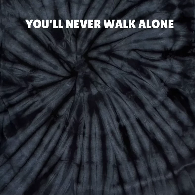 YouLl Never Walk Alone Tie-Dye T-Shirt