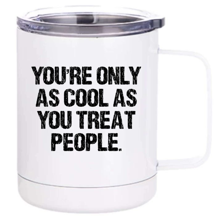 YouRe Only As Cool As You Treat People Vintage Front & Back 12oz Stainless Steel Tumbler Cup