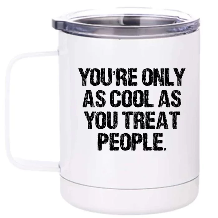 YouRe Only As Cool As You Treat People Vintage Front & Back 12oz Stainless Steel Tumbler Cup