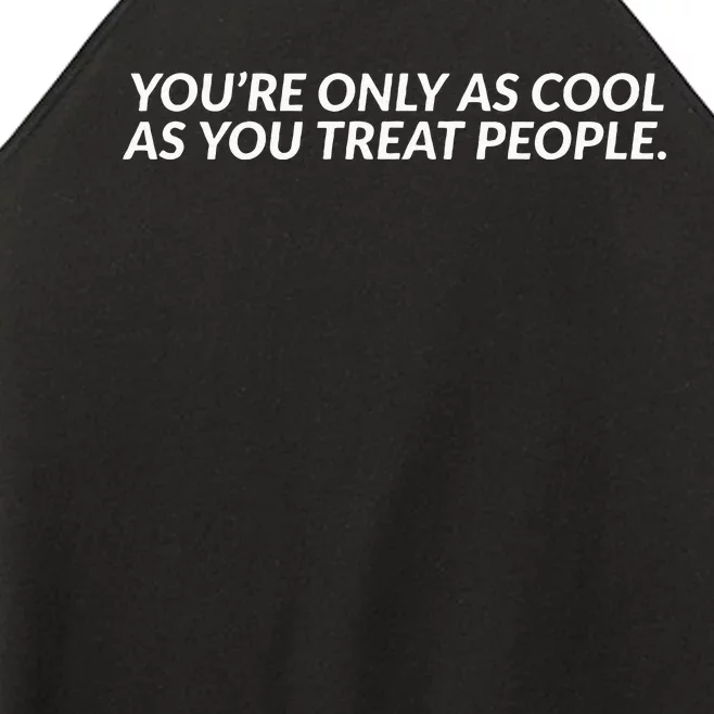 YouRe Only As Cool As You Treat People Women’s Perfect Tri Rocker Tank