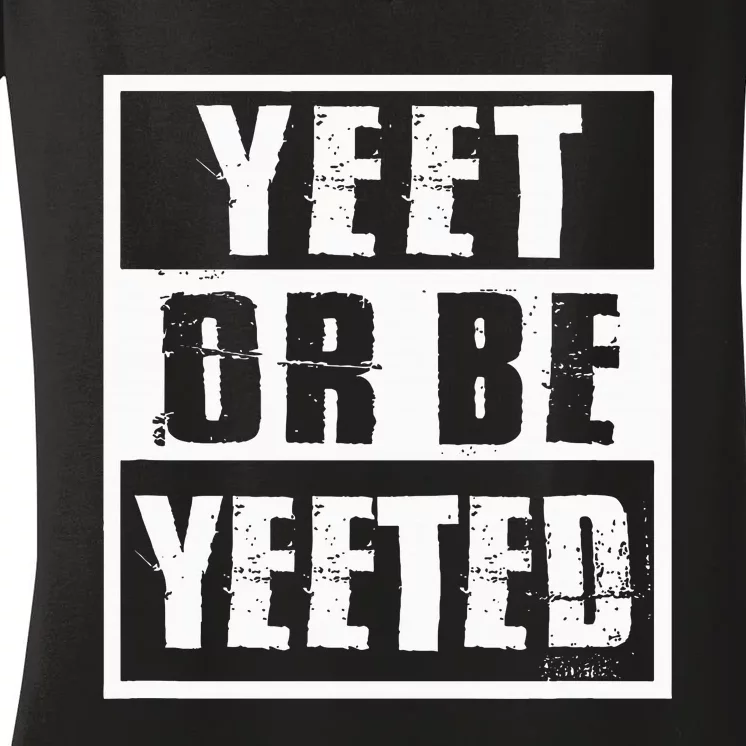 Yeet Or Be Yeeted Meme Women's V-Neck T-Shirt