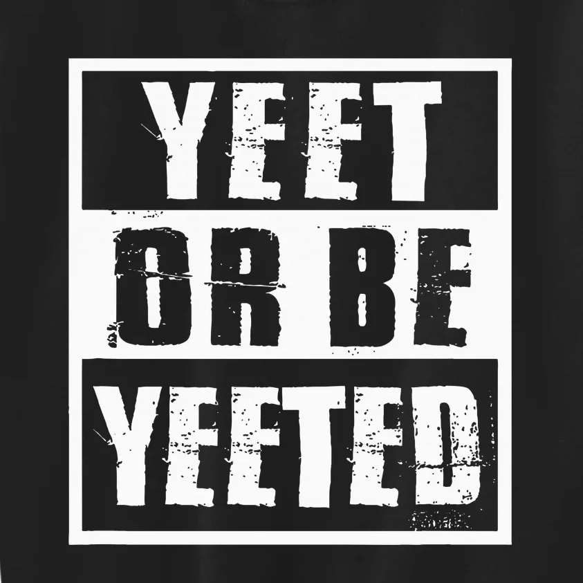 Yeet Or Be Yeeted Meme Kids Sweatshirt