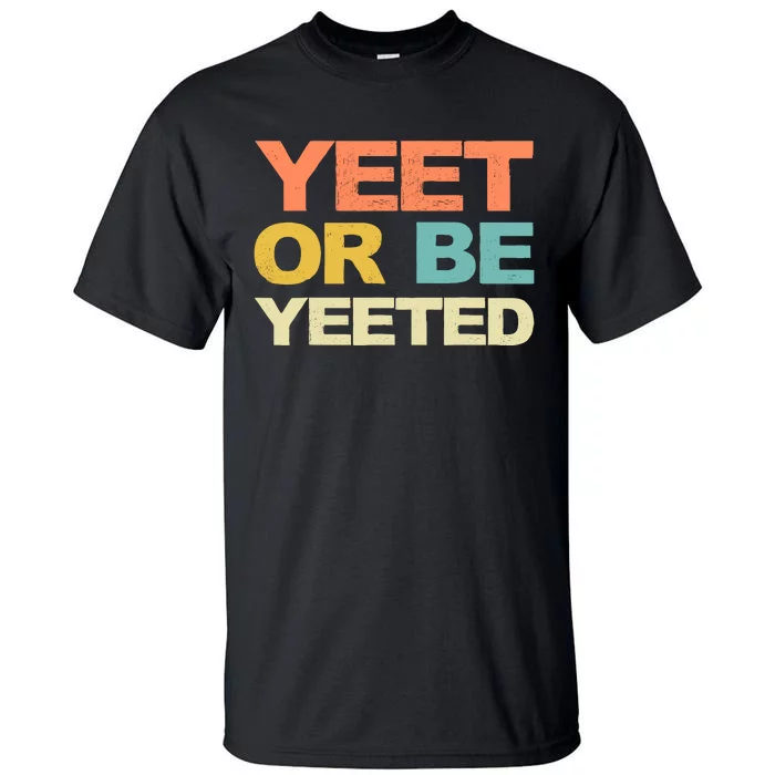 Yeet Or Be Yeeted Yeet Dank Meme Gift Tall T-Shirt