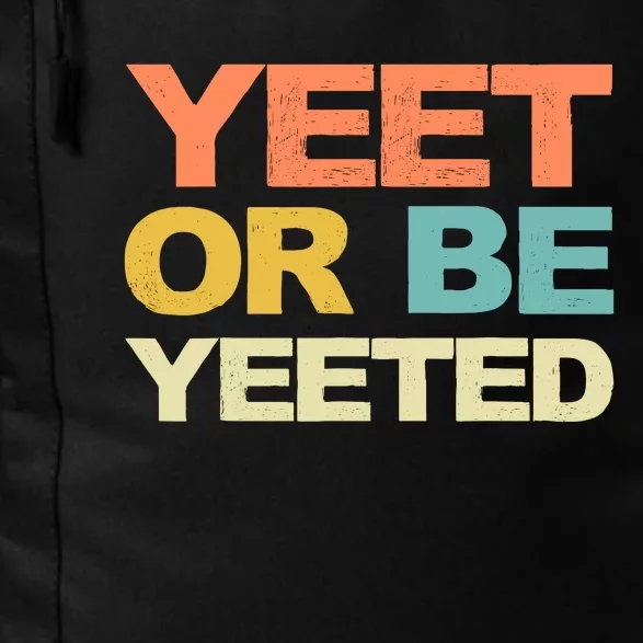 Yeet Or Be Yeeted Yeet Dank Meme Gift Daily Commute Backpack