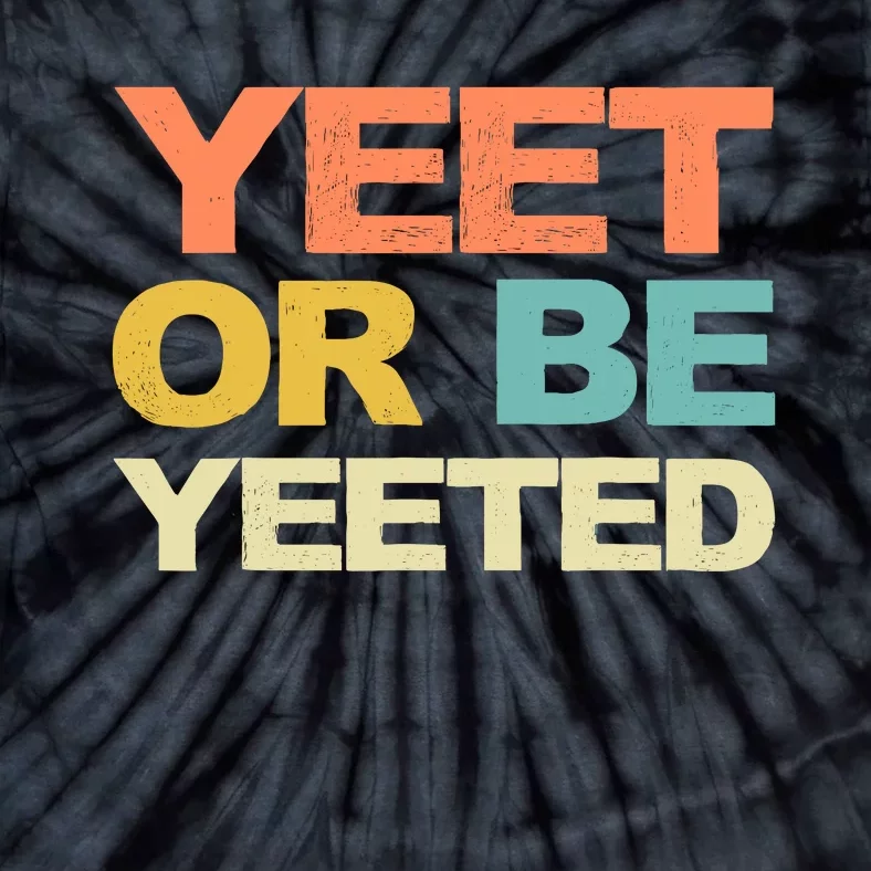 Yeet Or Be Yeeted Yeet Dank Meme Gift Tie-Dye T-Shirt