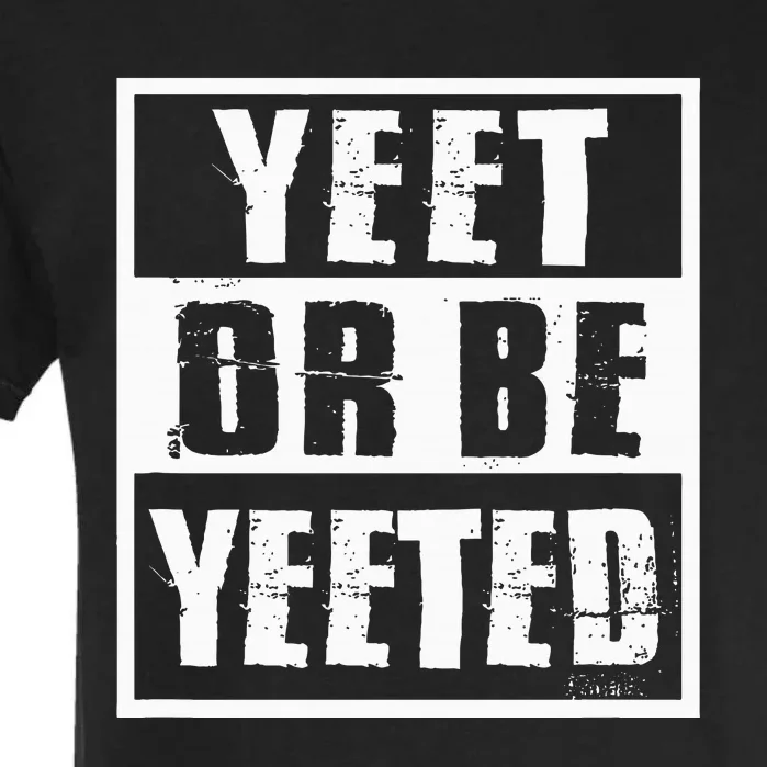 Yeet Or Be Yeeted Meme Garment-Dyed Heavyweight T-Shirt