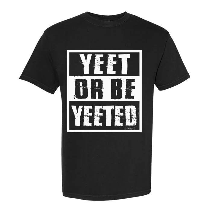 Yeet Or Be Yeeted Meme Garment-Dyed Heavyweight T-Shirt