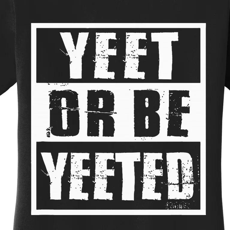 Yeet Or Be Yeeted Meme Women's T-Shirt