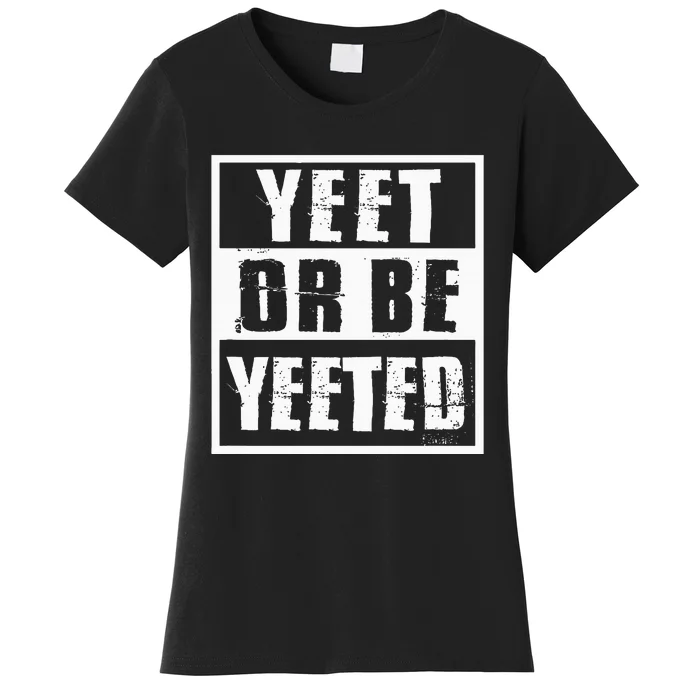 Yeet Or Be Yeeted Meme Women's T-Shirt