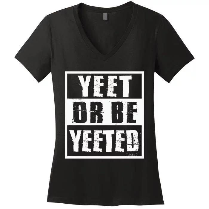 Yeet Or Be Yeeted Meme Women's V-Neck T-Shirt