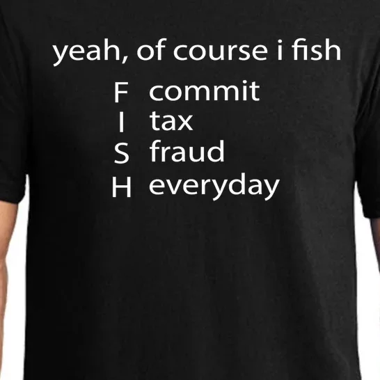 Yeah Of Course I Fish Commit Tax Fraud Everyday Fishing Gift Pajama Set