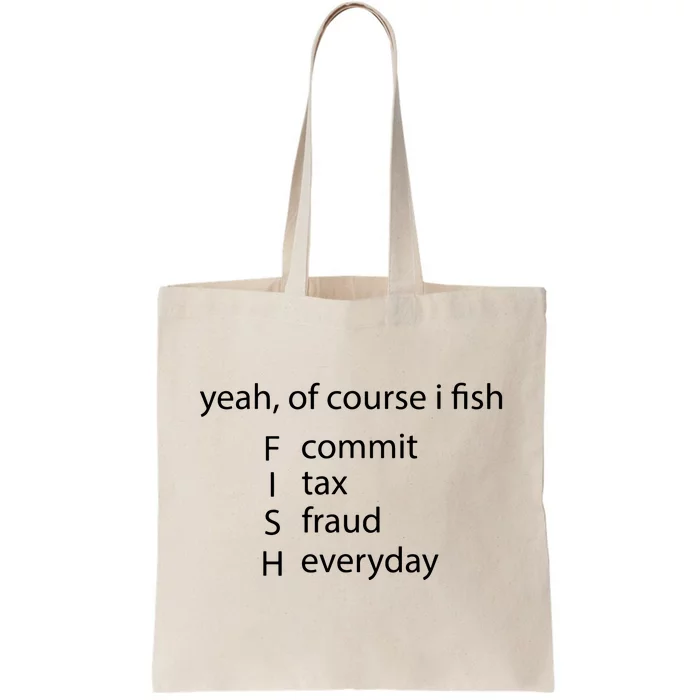 Yeah Of Course I Fish Commit Tax Fraud Everyday Fishing Tote Bag